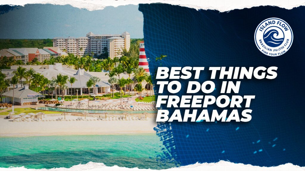 Promotional banner showing the coastline and resort area of Freeport with the text “Best Things To Do In Freeport Bahamas” and the Island Flow Brazilian Jiu-Jitsu Club logo